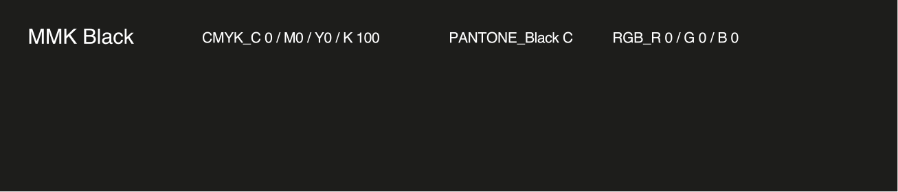 MMK Black: CMYK_C 0 / M0 / Y0 / K 100, PANTONE Black C, RGB_R 0 / G 0 / B 0