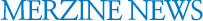 MERZINE NEWS